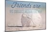 Friends are Like Seashells - Sand Dollar-Lantern Press-Mounted Art Print