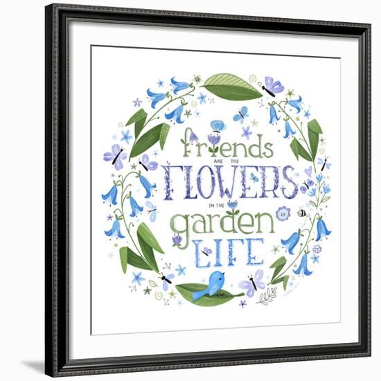 Friends are the Flowers in the Garden of Life-Heather Rosas-Framed Art Print