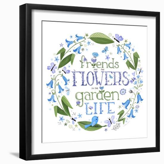 Friends are the Flowers in the Garden of Life-Heather Rosas-Framed Art Print