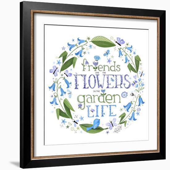 Friends are the Flowers in the Garden of Life-Heather Rosas-Framed Art Print