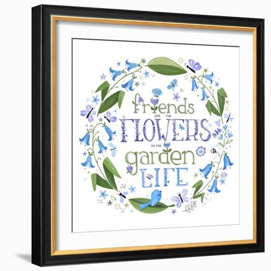 Friends are the Flowers in the Garden of Life-Heather Rosas-Framed Art Print