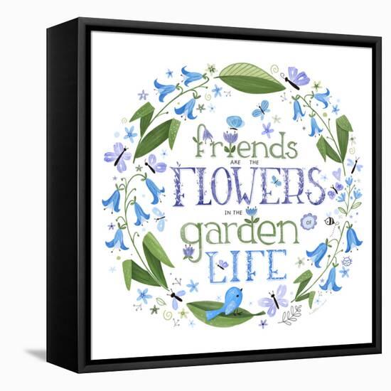 Friends are the Flowers in the Garden of Life-Heather Rosas-Framed Stretched Canvas