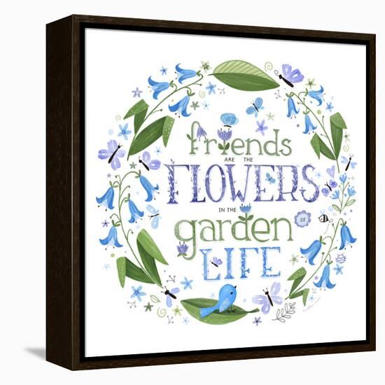 Friends are the Flowers in the Garden of Life-Heather Rosas-Framed Stretched Canvas