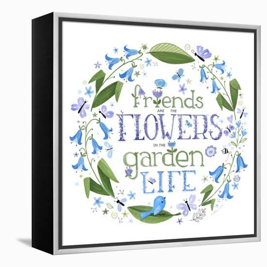 Friends are the Flowers in the Garden of Life-Heather Rosas-Framed Stretched Canvas