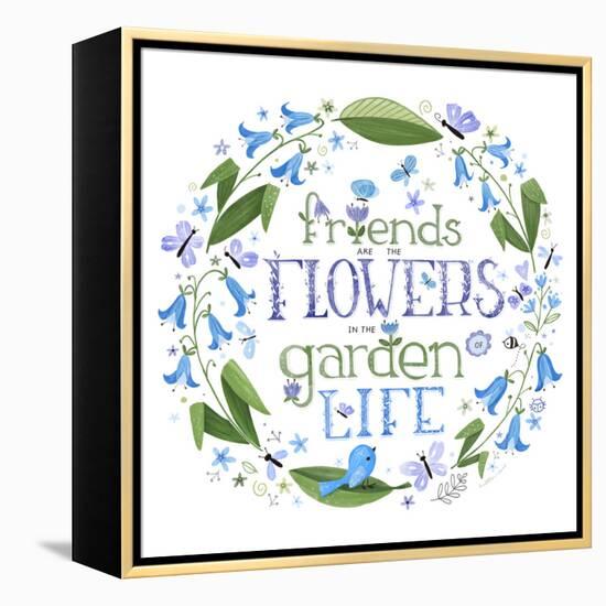 Friends are the Flowers in the Garden of Life-Heather Rosas-Framed Stretched Canvas