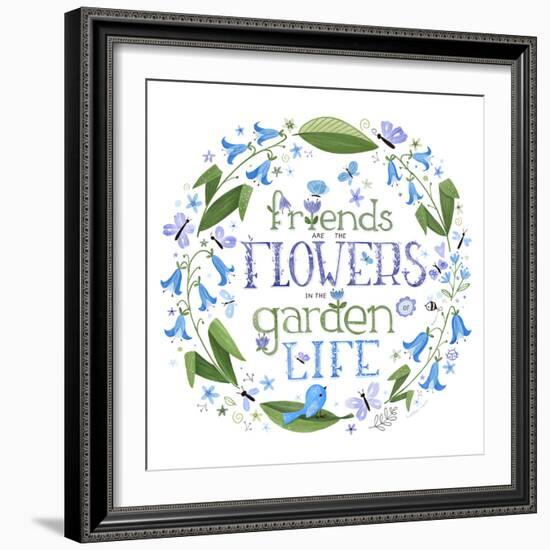 Friends are the Flowers in the Garden of Life-Heather Rosas-Framed Premium Giclee Print