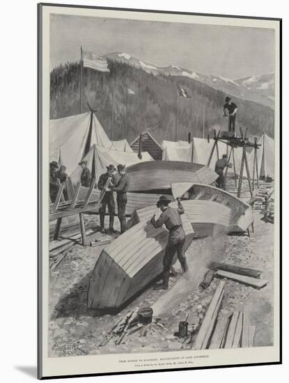 From Euston to Klondike, Boat-Building at Lake Linderman-Amedee Forestier-Mounted Giclee Print