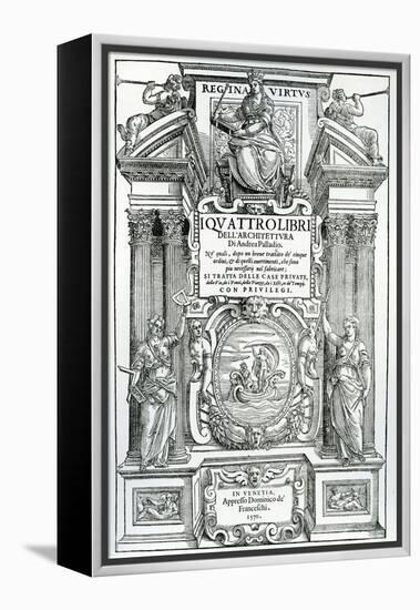 Frontispiece to 'Quattro Libri Dell'Architettura' by Andrea Palladio, 1570-Italian School-Framed Premier Image Canvas