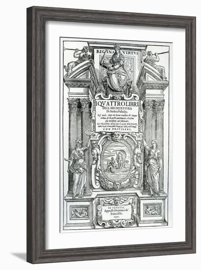 Frontispiece to 'Quattro Libri Dell'Architettura' by Andrea Palladio, 1570-Italian School-Framed Giclee Print