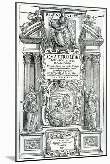 Frontispiece to 'Quattro Libri Dell'Architettura' by Andrea Palladio, 1570-Italian School-Mounted Giclee Print