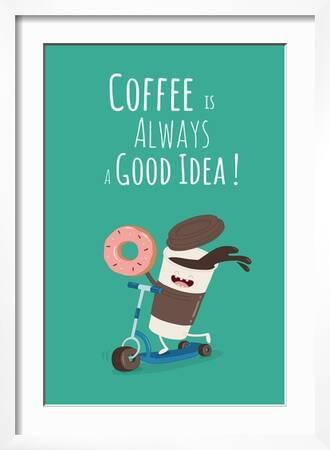 Funny Coffee with Donut on the Kick Scooter. A Poster with the Inscription  Coffee is Always a Good' Art Print - Serbinka | Art.com
