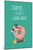 Funny Coffee with Donut on the Kick Scooter. A Poster with the Inscription Coffee is Always a Good-Serbinka-Mounted Art Print