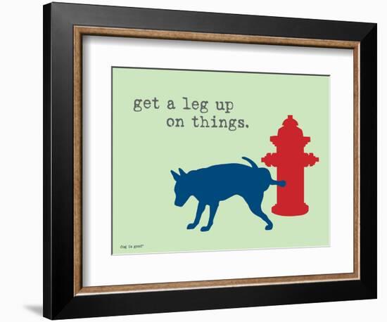 Get A Leg Up-Dog is Good-Framed Premium Giclee Print