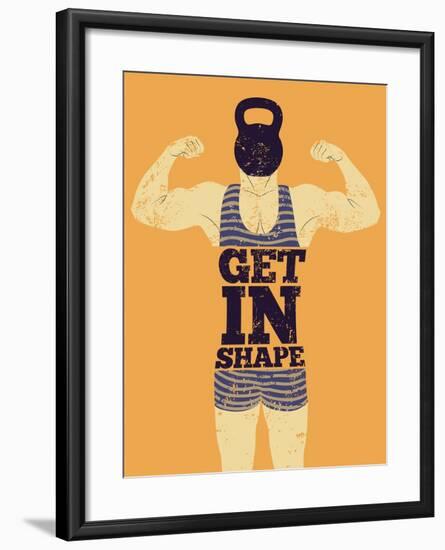 Get in Shape. Typographic Gym Phrase Vintage Grunge Poster Design with Strong Man. Retro Vector Ill-ZOO BY-Framed Art Print