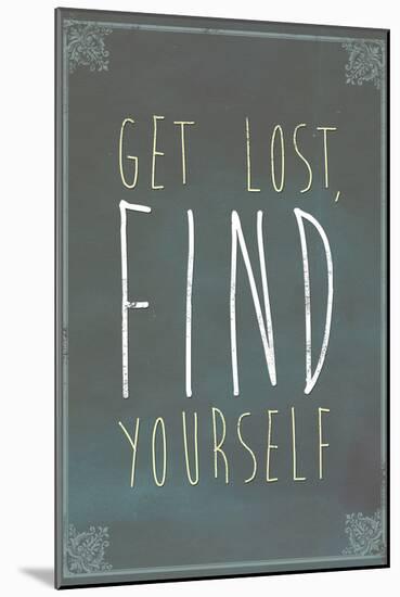 Get Lost Find Yourself-null-Mounted Art Print