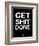 Get Shit Done Black and White-NaxArt-Framed Art Print