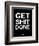 Get Shit Done Black and White-NaxArt-Framed Art Print