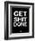 Get Shit Done Black and White-NaxArt-Framed Art Print