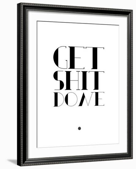 Get Shit Done White-NaxArt-Framed Art Print