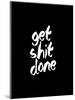 Get Shit Done-Brett Wilson-Mounted Art Print