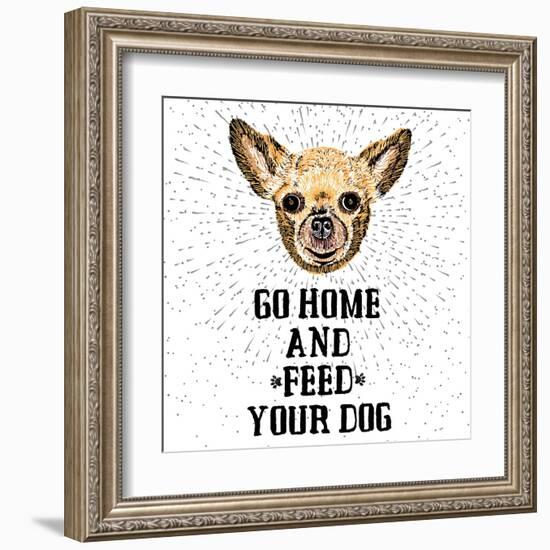 Go Home and Feed Your Dog. Sign with Cute Smiling but Hungry Dog. Motivational Lettering on Texture-Golden Shrimp-Framed Art Print