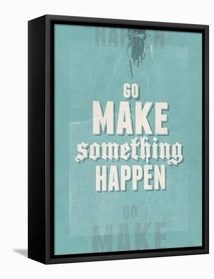 Go Make Something Happen-Hannes Beer-Framed Stretched Canvas