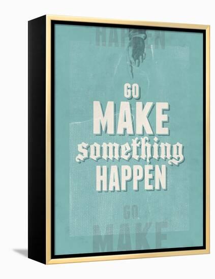 Go Make Something Happen-Hannes Beer-Framed Stretched Canvas