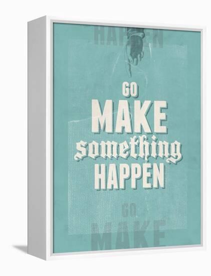 Go Make Something Happen-Hannes Beer-Framed Stretched Canvas