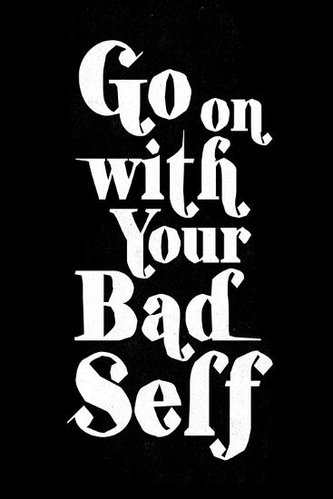 Go On With Your Bad Self Art Print Art Com