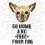 Go Home and Feed Your Dog. Sign with Cute Smiling but Hungry Dog. Motivational Lettering on Texture-Golden Shrimp-Framed Art Print