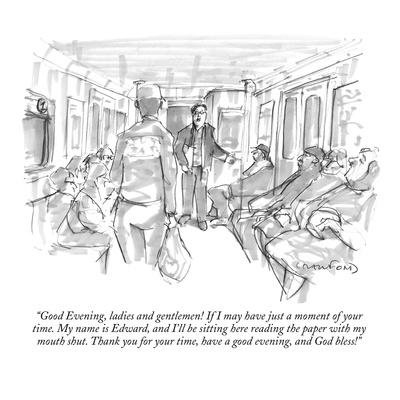 Good Evening Ladies And Gentlemen If I May Have Just A Moment Of Your T New Yorker Cartoon Premium Giclee Print Michael Crawford Art Com