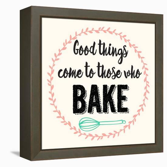 Good Thing Come to Those Who Bake-Z Studio-Framed Stretched Canvas