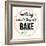 Good Thing Come to Those Who Bake-Z Studio-Framed Art Print