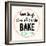 Good Thing Come to Those Who Bake-Z Studio-Framed Art Print