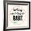 Good Thing Come to Those Who Bake-Z Studio-Framed Art Print