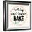 Good Thing Come to Those Who Bake-Z Studio-Framed Art Print