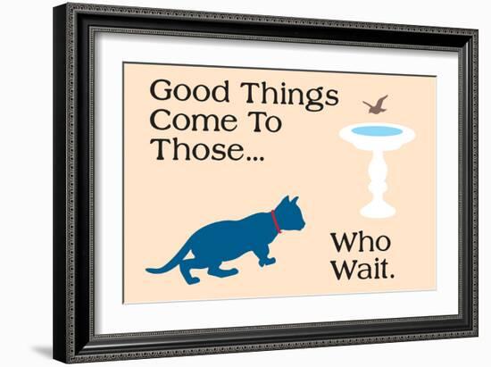 Good Things Come-Cat is Good-Framed Premium Giclee Print