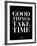Good Things Take Time 1-NaxArt-Framed Art Print