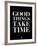 Good Things Take Time 1-NaxArt-Framed Art Print