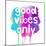 Good Vibes Only-Bella Dos Santos-Mounted Art Print