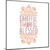 Grateful, Thankful, Blessed - Typographic Element-Lilia-Mounted Art Print