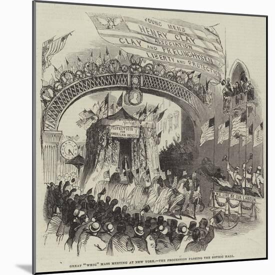 Great Whig Mass Meeting at New York, the Procession Passing the Gothic Hall-null-Mounted Giclee Print