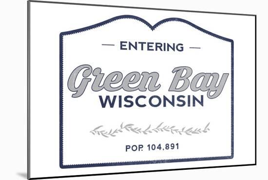 Green Bay, Wisconsin - Now Entering (Blue)-Lantern Press-Mounted Art Print