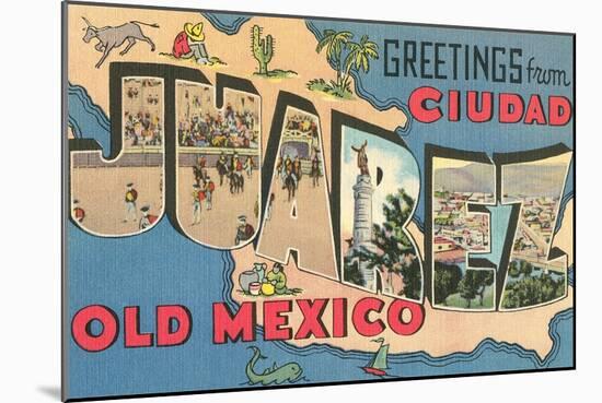 Greetings from Ciudad Juarez, Old Mexico-null-Mounted Art Print