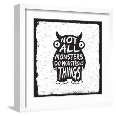 Hand Drawn Monster Quote, Typography Poster. Not All Monsters Do Monstrous Things. Artwork for Wear' Art Print - igorrita Hand Drawn Monster Quote, Typography Poster. Not All Monsters Do Monstrous Things. Artwork for Wear' Art Print - igorrita