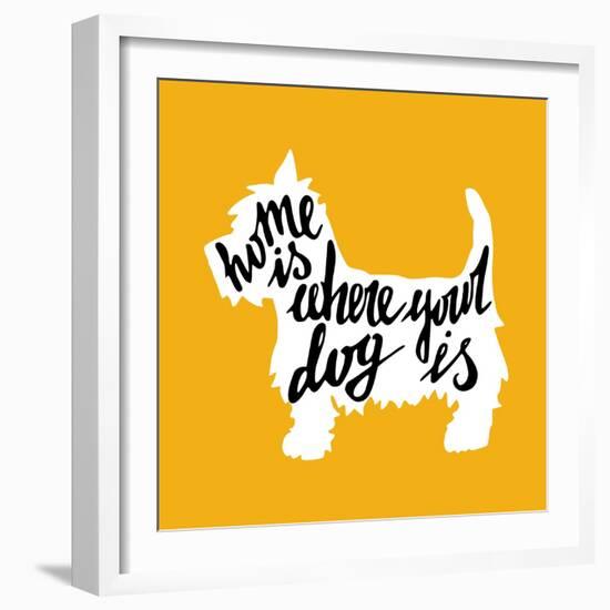 Hand Drawn Typography Poster with Silhouette and Phrase in It. 'Home is Where Your Dog Is' Hand Let-TashaNatasha-Framed Premium Giclee Print