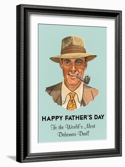 Happy Father's Day, to the Worlds Most Debonair Dad-null-Framed Art Print