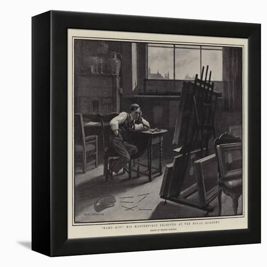 Hard-Hit! His Masterpiece Rejected at the Royal Academy-Francis Barraud-Framed Premier Image Canvas