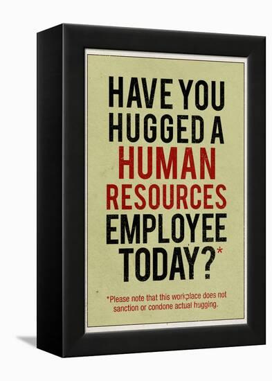 Have You Hugged a Human Resources Employee Today-null-Framed Stretched Canvas