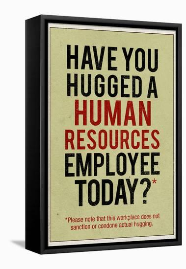 Have You Hugged a Human Resources Employee Today-null-Framed Stretched Canvas